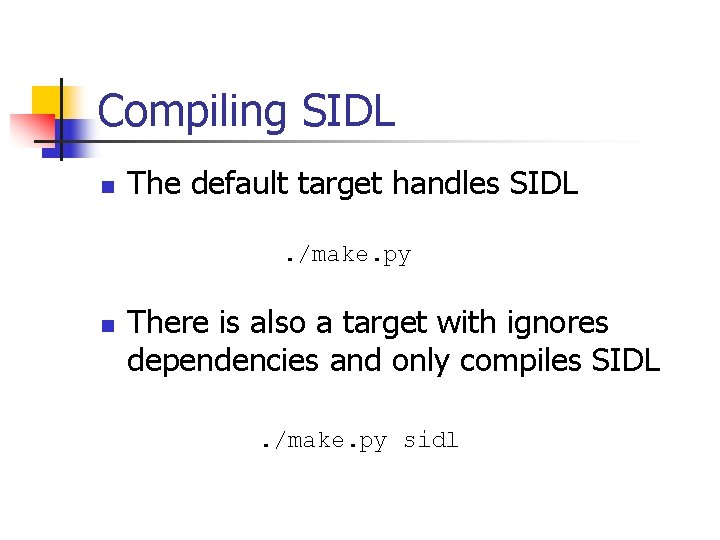 Compiling SIDL n The default target handles SIDL. /make. py n There is also