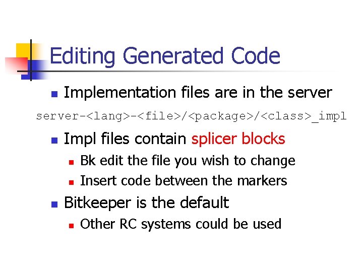 Editing Generated Code n Implementation files are in the server-<lang>-<file>/<package>/<class>_impl n Impl files contain