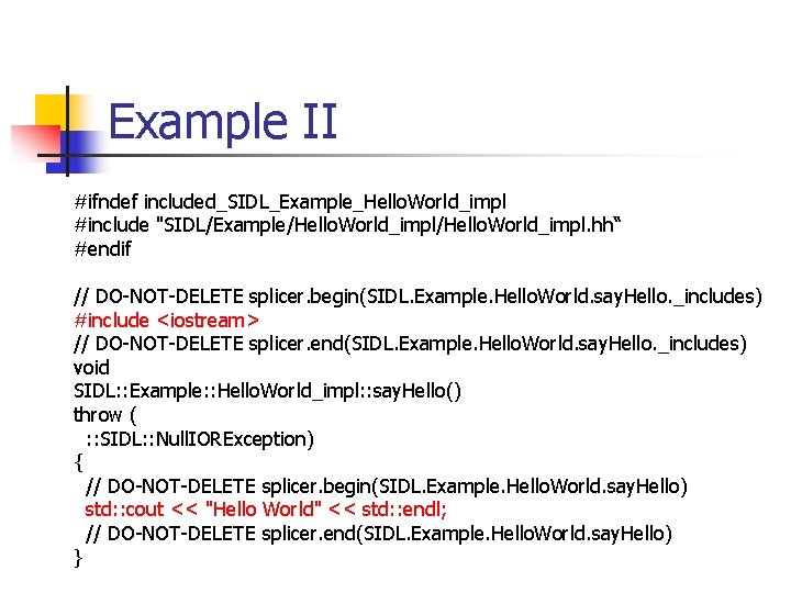 Example II #ifndef included_SIDL_Example_Hello. World_impl #include "SIDL/Example/Hello. World_impl. hh“ #endif // DO-NOT-DELETE splicer. begin(SIDL.