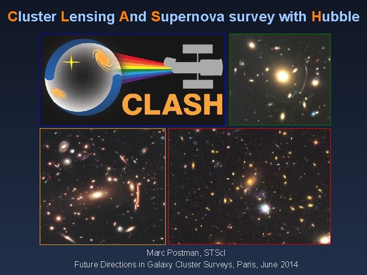 Cluster Lensing And Supernova survey with Hubble Marc Postman, STSc. I Future Directions in