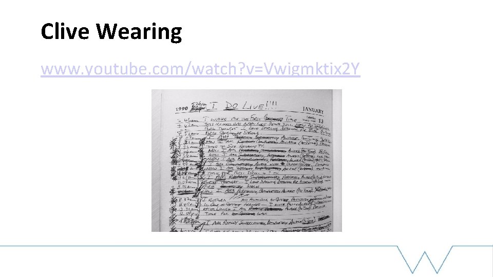 Clive Wearing www. youtube. com/watch? v=Vwigmktix 2 Y 