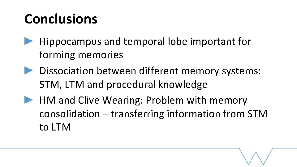 Conclusions Hippocampus and temporal lobe important forming memories Dissociation between different memory systems: STM,