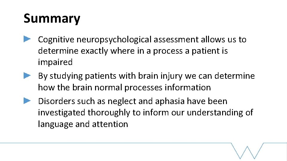 Summary Cognitive neuropsychological assessment allows us to determine exactly where in a process a