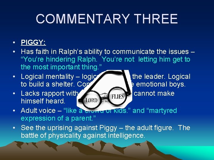 COMMENTARY THREE • PIGGY: • Has faith in Ralph’s ability to communicate the issues