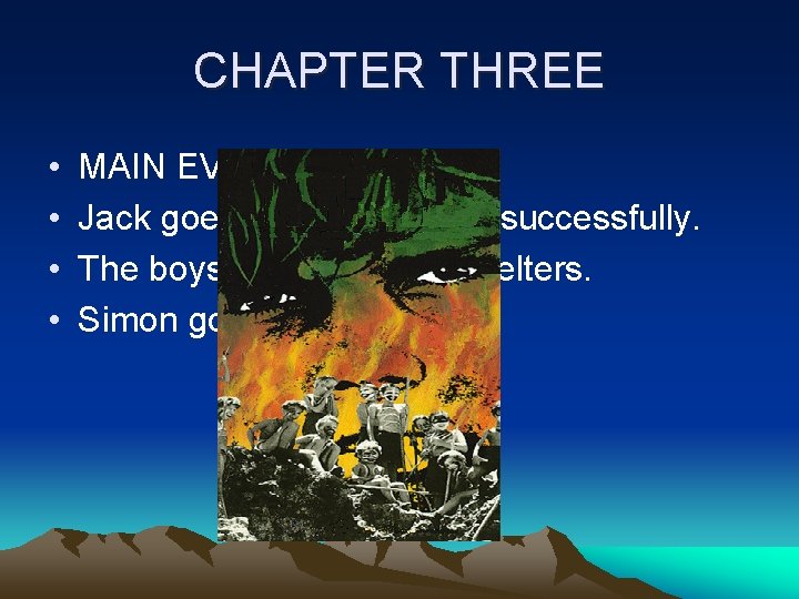 CHAPTER THREE • • MAIN EVENTS: Jack goes pig hunting – unsuccessfully. The boys