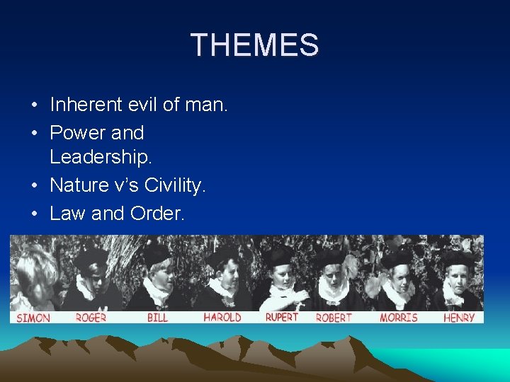THEMES • Inherent evil of man. • Power and Leadership. • Nature v’s Civility.