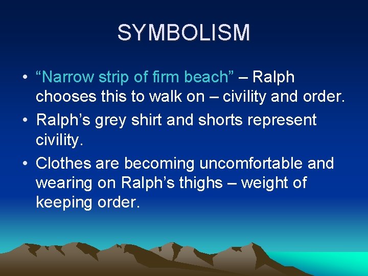 SYMBOLISM • “Narrow strip of firm beach” – Ralph chooses this to walk on