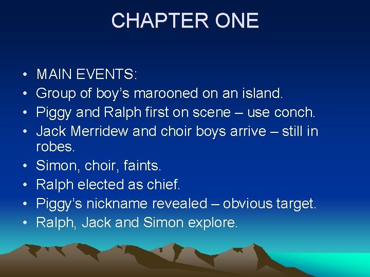 CHAPTER ONE • • MAIN EVENTS: Group of boy’s marooned on an island. Piggy