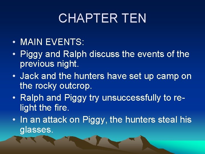 CHAPTER TEN • MAIN EVENTS: • Piggy and Ralph discuss the events of the