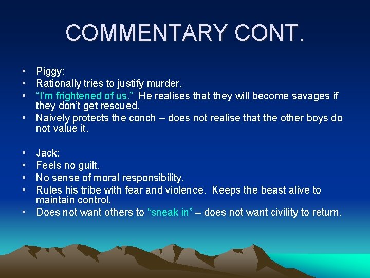 COMMENTARY CONT. • Piggy: • Rationally tries to justify murder. • “I’m frightened of