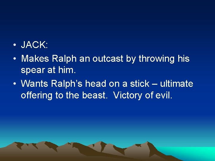  • JACK: • Makes Ralph an outcast by throwing his spear at him.