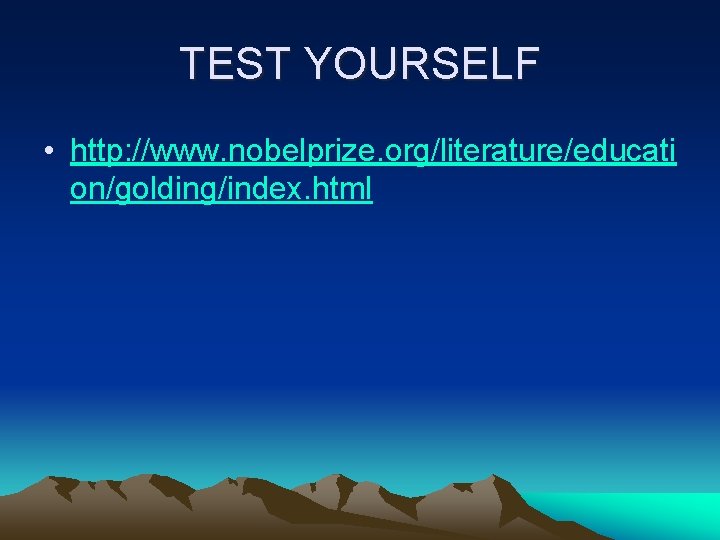 TEST YOURSELF • http: //www. nobelprize. org/literature/educati on/golding/index. html 