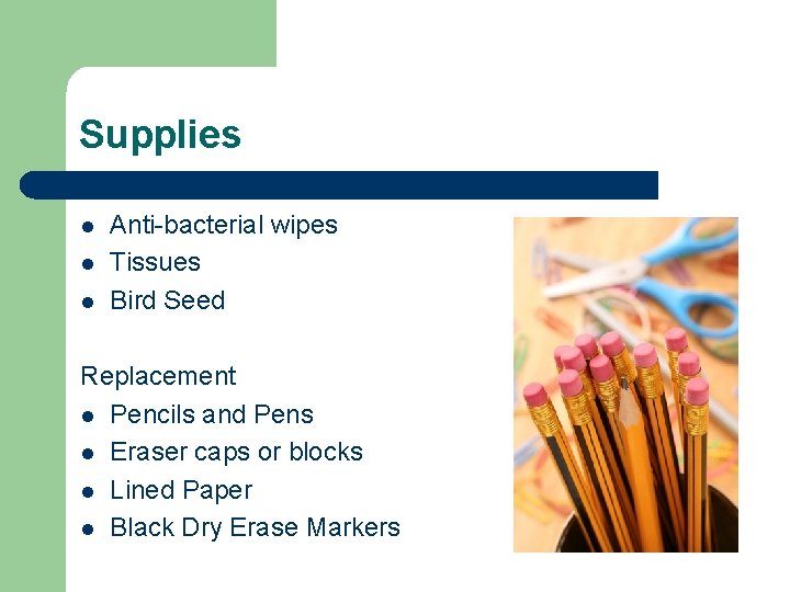 Supplies l l l Anti-bacterial wipes Tissues Bird Seed Replacement l Pencils and Pens