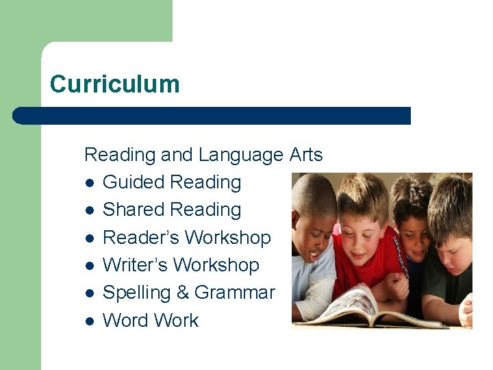 Curriculum Reading and Language Arts l Guided Reading l Shared Reading l Reader’s Workshop