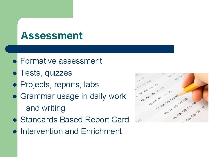 Assessment l l l Formative assessment Tests, quizzes Projects, reports, labs Grammar usage in