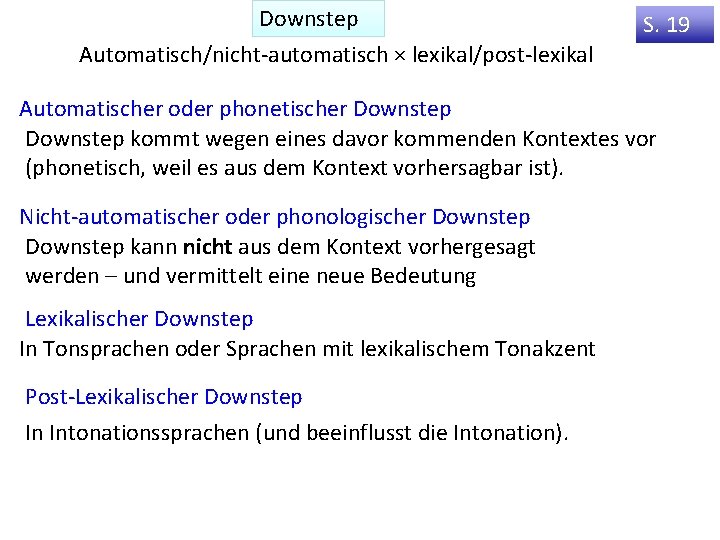 Downstep Automatisch/nicht-automatisch × lexikal/post-lexikal S. 19 Automatischer oder phonetischer Downstep kommt wegen eines davor