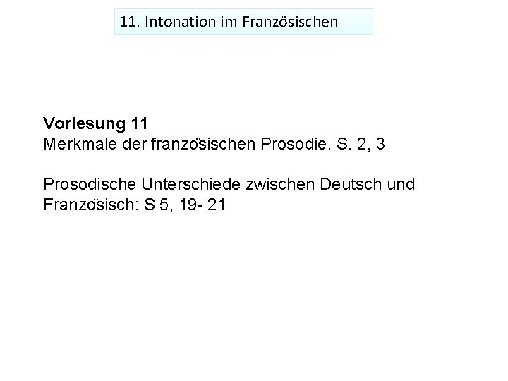 11. Intonation im Französischen Vorlesung 11 Merkmale der franzo sischen Prosodie. S. 2, 3