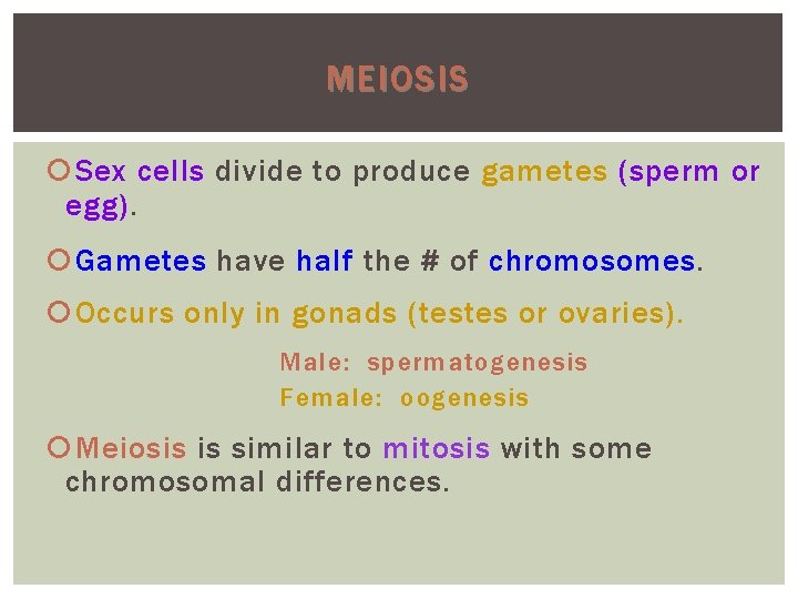 MEIOSIS Sex cells divide to produce gametes (sperm or egg) Gametes have half the
