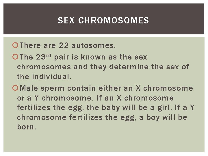 SEX CHROMOSOMES There are 22 autosomes. The 23 rd pair is known as the SEX CHROMOSOMES There are 22 autosomes. The 23 rd pair is known as the