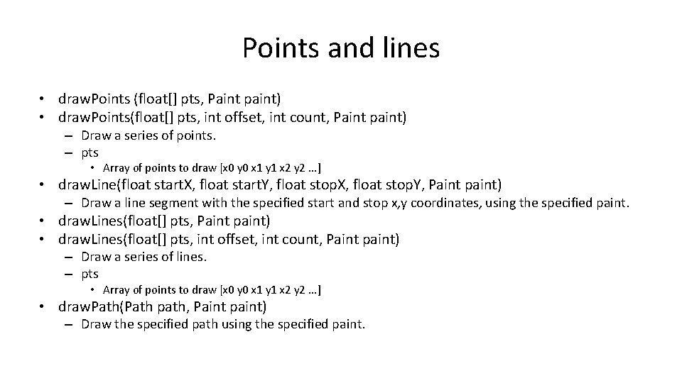 Points and lines • draw. Points (float[] pts, Paint paint) • draw. Points(float[] pts,