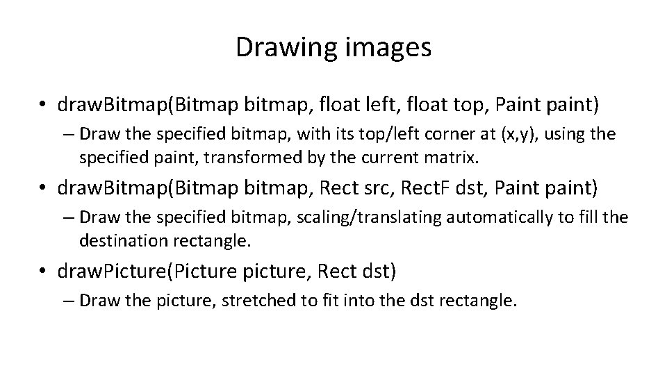 Drawing images • draw. Bitmap(Bitmap bitmap, float left, float top, Paint paint) – Draw