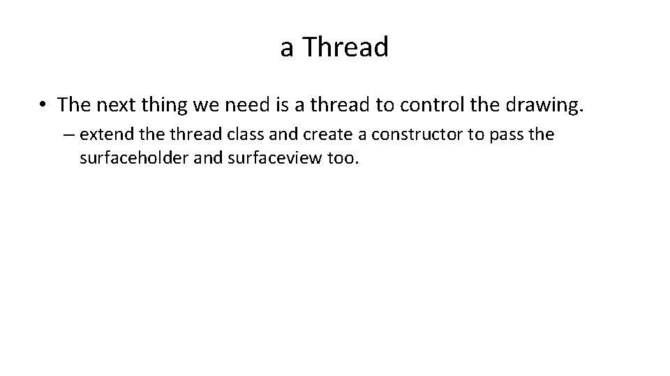 a Thread • The next thing we need is a thread to control the