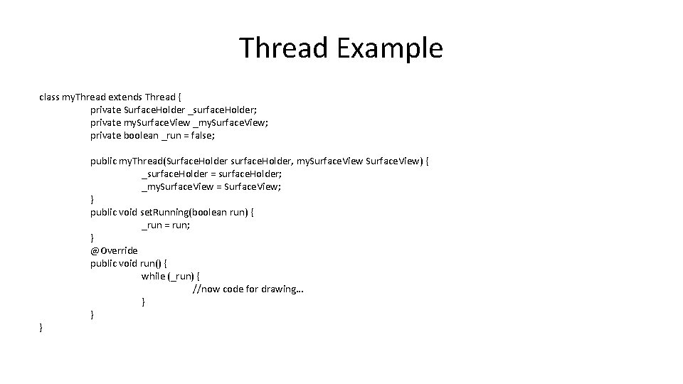 Thread Example class my. Thread extends Thread { private Surface. Holder _surface. Holder; private