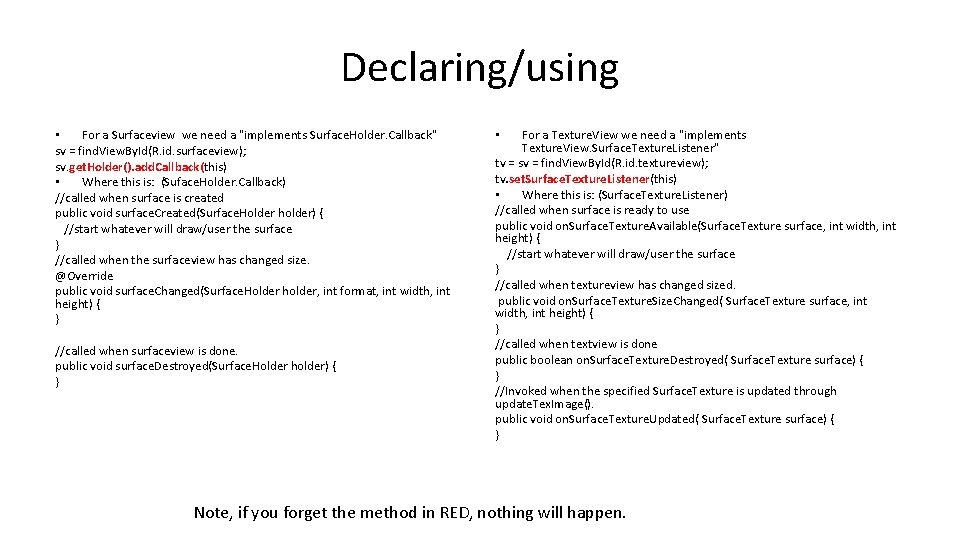 Declaring/using • For a Surfaceview we need a "implements Surface. Holder. Callback" sv =