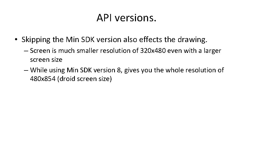 API versions. • Skipping the Min SDK version also effects the drawing. – Screen