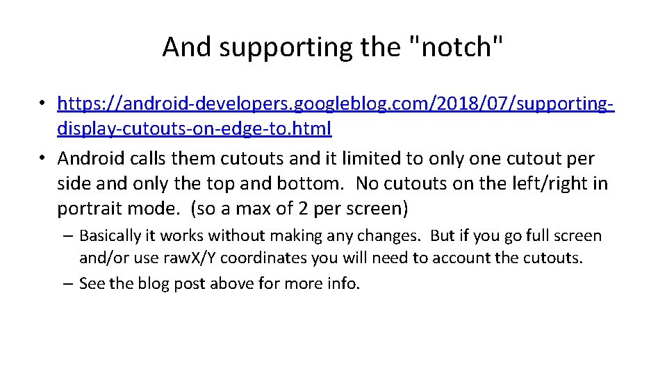 And supporting the "notch" • https: //android-developers. googleblog. com/2018/07/supportingdisplay-cutouts-on-edge-to. html • Android calls them