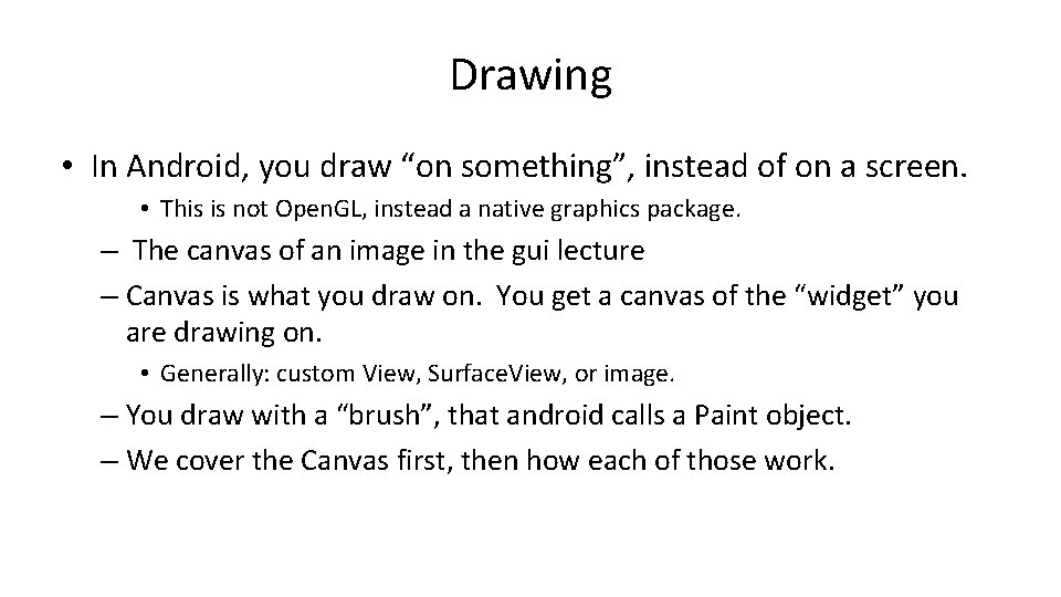 Drawing • In Android, you draw “on something”, instead of on a screen. •