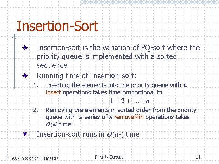 Insertion-Sort Insertion-sort is the variation of PQ-sort where the priority queue is implemented with