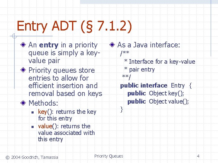 Entry ADT (§ 7. 1. 2) An entry in a priority queue is simply