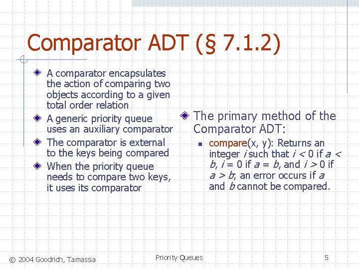 Comparator ADT (§ 7. 1. 2) A comparator encapsulates the action of comparing two
