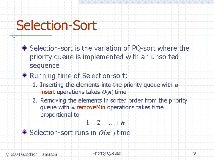 Selection-Sort Selection-sort is the variation of PQ-sort where the priority queue is implemented with