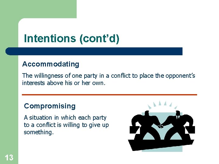 Intentions (cont’d) Accommodating The willingness of one party in a conflict to place the