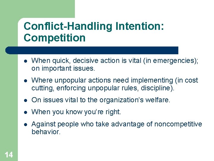 Conflict-Handling Intention: Competition 14 l When quick, decisive action is vital (in emergencies); on