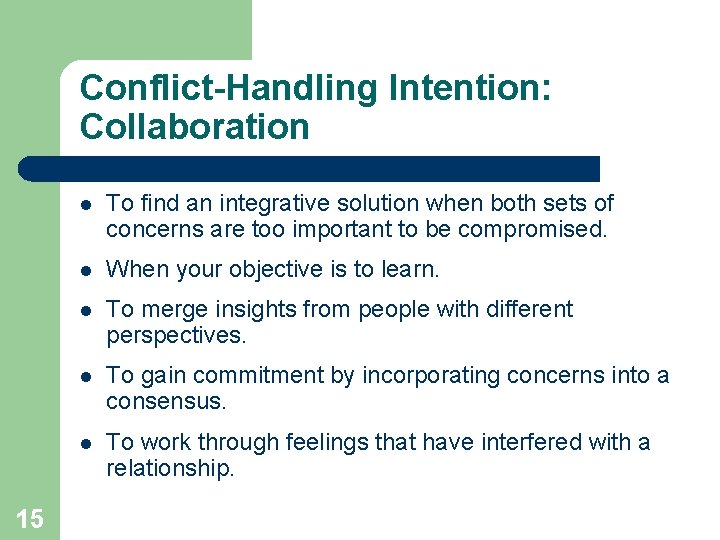 Conflict-Handling Intention: Collaboration 15 l To find an integrative solution when both sets of