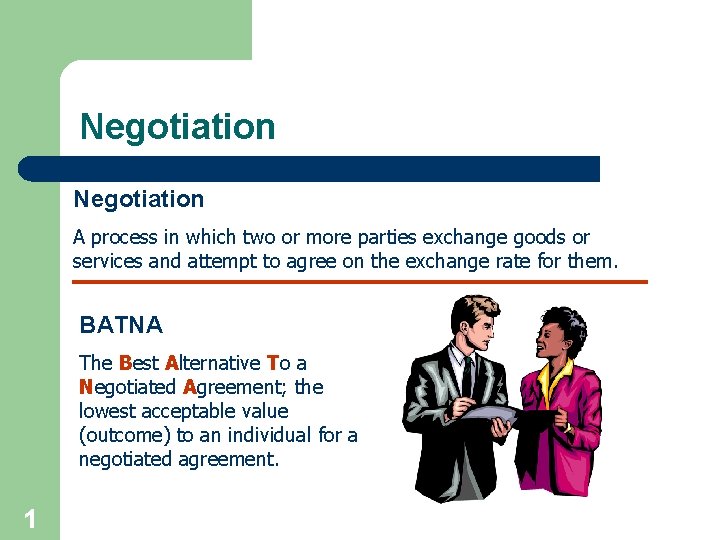 Negotiation A process in which two or more parties exchange goods or services and