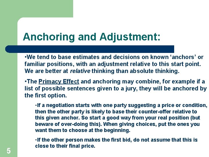 Anchoring and Adjustment: • We tend to base estimates and decisions on known ‘anchors’