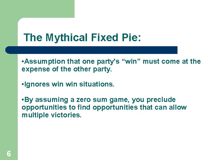 The Mythical Fixed Pie: • Assumption that one party's “win” must come at the