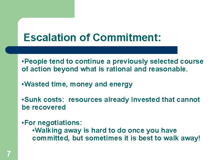 Escalation of Commitment: • People tend to continue a previously selected course of action