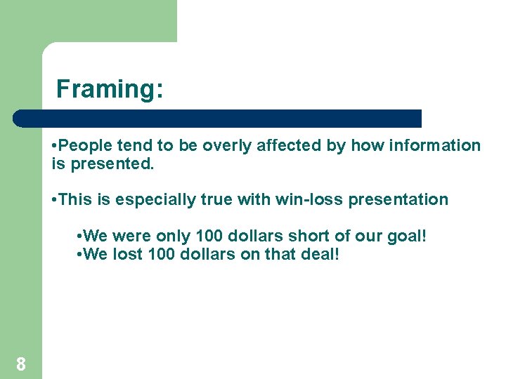 Framing: • People tend to be overly affected by how information is presented. •