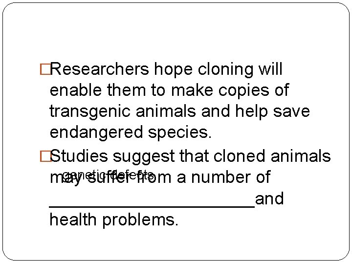 �Researchers hope cloning will enable them to make copies of transgenic animals and help