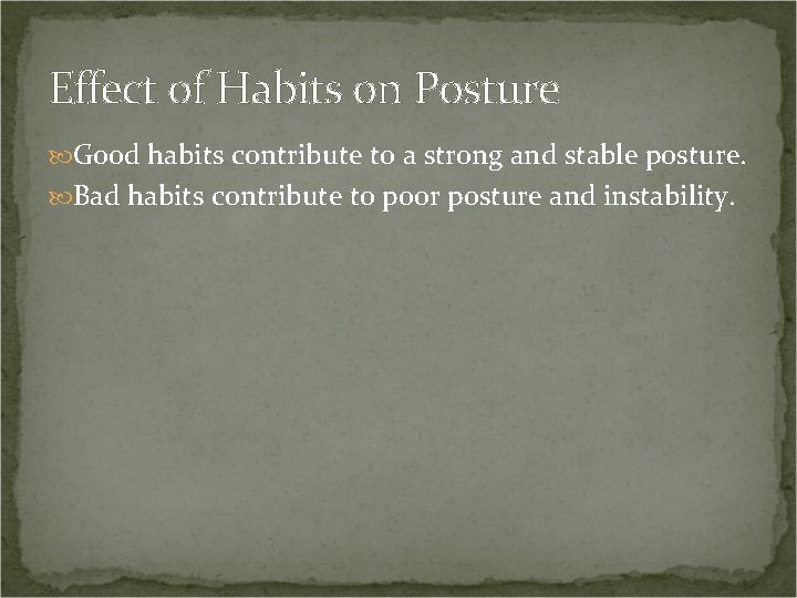 Effect of Habits on Posture Good habits contribute to a strong and stable posture.