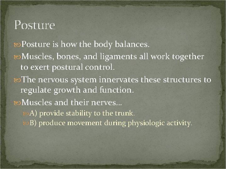 Posture is how the body balances. Muscles, bones, and ligaments all work together to