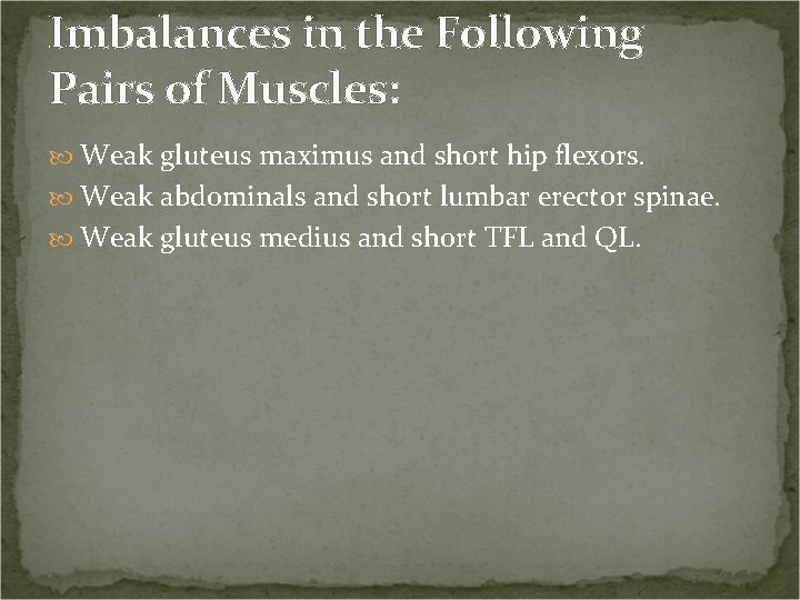 Imbalances in the Following Pairs of Muscles: Weak gluteus maximus and short hip flexors.