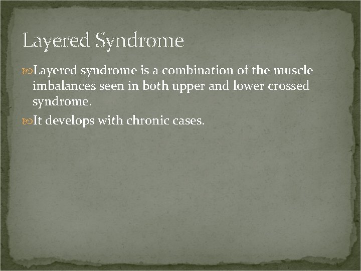 Layered Syndrome Layered syndrome is a combination of the muscle imbalances seen in both