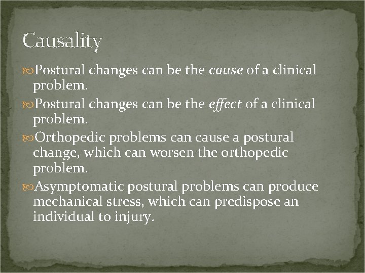 Causality Postural changes can be the cause of a clinical problem. Postural changes can