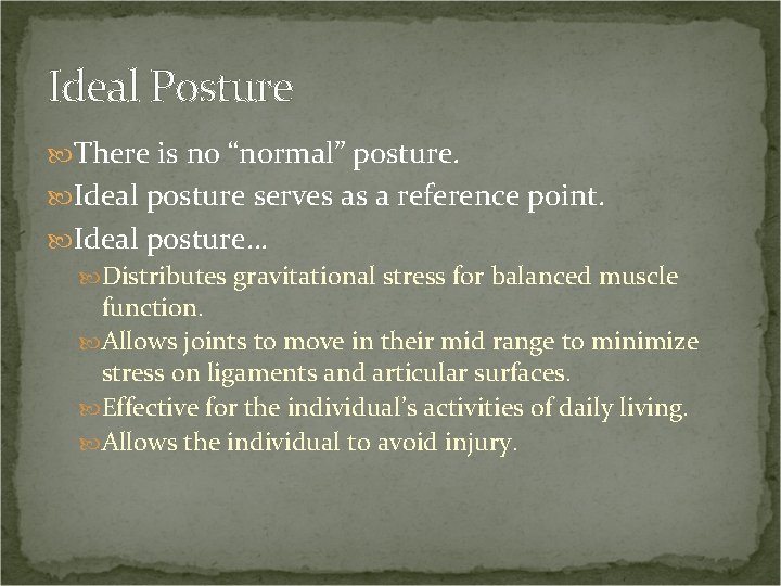 Ideal Posture There is no “normal” posture. Ideal posture serves as a reference point.